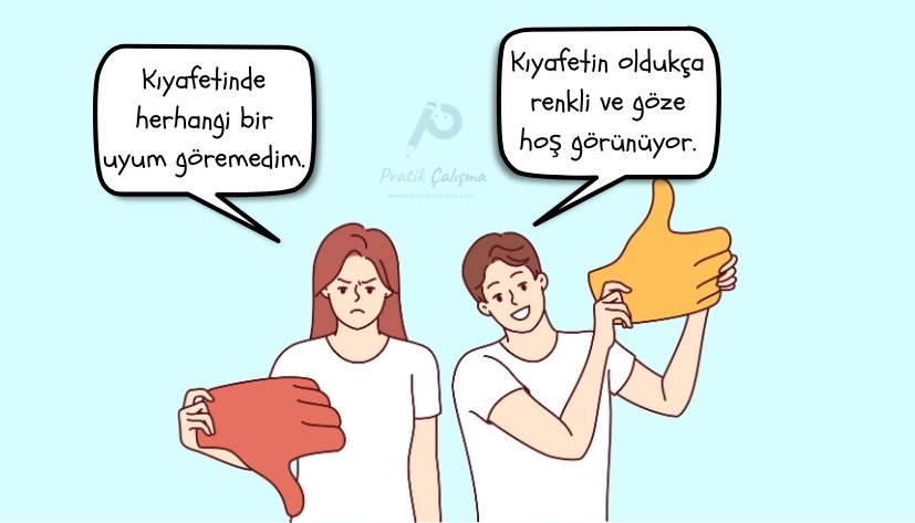Öznel ve nesnel anlam konusuna örnek vermek için kullandığım görselde soldaki kişi kıyafeti beğenmediğini, sağdaki kişi de beğendiğini hem yazılı hem de görsel olarak ifade ediyor. Geride de "Pratik Çalışma" logosu var.