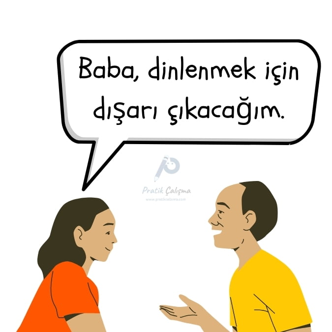 Amaç sonuç cümlesine örnek vermek için kullandığım karikatürde sağdaki insan "Baba, dinlenmek için dışarı çıkacağım." diyor.