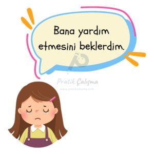 Gerçekleşmemiş beklenti cümlesine örnek vermek için kullandığım karikatürde üzgün bir ifadeyle "Bana yardım etmesini beklerdim." diyen insan görseli ve ortada "Pratik Çalışma" logosu var.