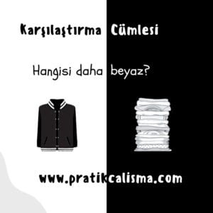 Karşılaştırma Cümlesi Nedir? Siyah beyaz fon üzerinde "Karşılaştırma Cümlesi" başlığı, aşağısında "Hangisi daha beyaz?" cümlesi, aşağısında giysi görselleri ve en altta "www.pratikcalisma.com" adresi var.