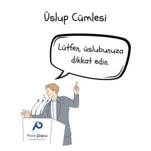 Üslup Cümlesi Nedir, Nasıl Bulunur? Üstte "Üslup Cümlesi" başlığı, aşağısındaki karikatürde kürsüde "Lütfen, üslubunuza dikkat edin." diyen insan görseli var. Kürsünün önünde de "Pratik Çalışma" logosu var.