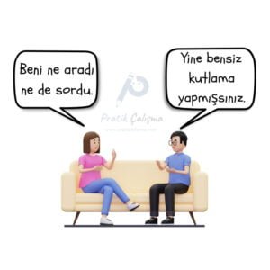 Yakınma ve sitem cümlelerine örnek vermek için kullandığım karikatürde soldaki kişi "Beni ne aradı ne de sordu." derken sağdaki kişi "Yine bensiz kutlama yapmışsınız." diyor. Ayrıca bunların arasında da "Pratik Çalışma" logosu var.