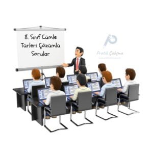 8. Sınıf Cümle Türleri Çözümlü Sorular Öğrencilere sunum yapan öğretmenin baktığı perdede "8. Sınıf Cümle Türleri Çözümlü Sorular" yazıyor ve sağ üst köşede "Pratik Çalışma" logosu var.
