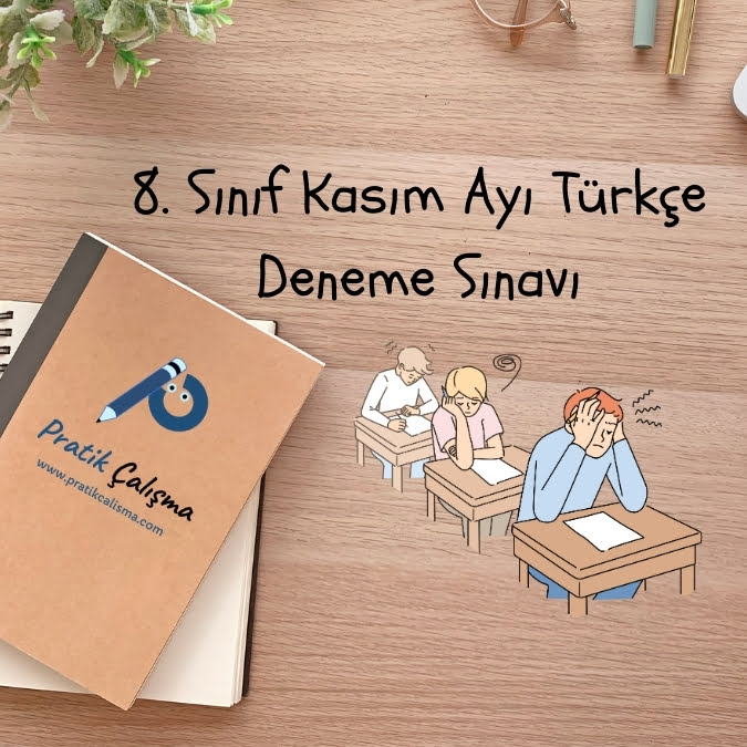 Üstte "8. Sınıf Kasım Ayı Türkçe Deneme Sınavı" başlığı, sol aşağıda üzerinde "Pratik Çalışma" logosu olan defter ile başlığın sağ altında sınavda olan öğrenci görseli var.