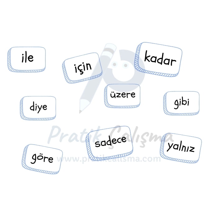 Beyaz fon üzerinde karışık sıralanmış kutucuklarda sırayla şu edat sözcükleri yer almaktadır: "ile, için, kadar, diye, üzere, gibi, göre, sadece, yalnız" bunların gerisinde de "Pratik Çalışma" logosu var.