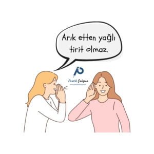 İlginç Atasözleri Neler? İlginç atasözleri konusuna örnek vermek için kullandığım karikatürde arkadaşının kulağına fısıldayarak "Arık etten yağlı tirit olmaz." diyen insan ve bunların arasında "Pratik Çalışma" logosu var.