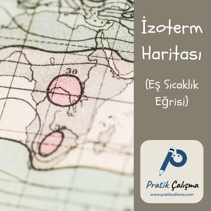 Görselin solunda Afrika ve Anadolu'nun izoterm haritası var. Sağında "İzoterm Haritası" başlığı, aşağısında "(Eş Sıcaklık Eğrisi)" yazısı ve sağ altta "Pratik Çalışma" logosu var.