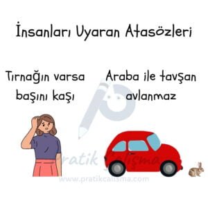 İnsanları Uyaran Atasözleri Üstte "İnsanları Uyaran Atasözleri" başlığı, aşağısında kafasını kaşıyan kadın, görselin üzerinde "Tırnağın varsa başını kaşı" yazısı, sağında tavşan ile araba, görselin üzerinde "Araba ile tavşan avlanmaz" yazısı görselin ortasında fon olarak "Pratik Çalışma" logosu var.