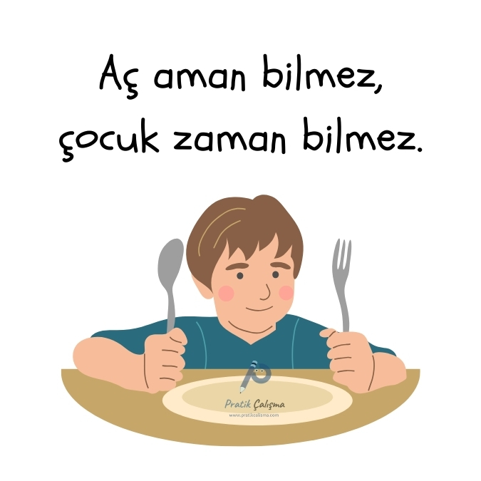 "Açlıkla İlgili Atasözleri" konusuna örnek vermek için kullandığım görselde üstte "Aç aman bilmez, çocuk zaman bilmez." atasözü, aşağısında iştahla yemek bekleyen çocuk var. Görselin gerisinde "Pratik Çalışma" logosu var.