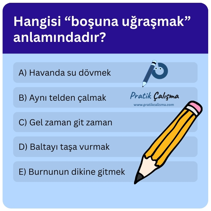 Hangisinin "boşuna uğraşmak" anlamını taşıdığını soran bir çoktan seçmeli soru görseli var.