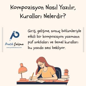 Kompozisyon Nasıl Yazılır, Kuralları Nelerdir? Üstte "Kompozisyon Nasıl Yazılır, Kuralları Nelerdir?" başlığı, aşağısında "Giriş, gelişme, sonuç bölümleriyle etkili bir kompozisyon yazmanın püf noktaları ve temel kuralları bu yazıda seni bekliyor." yazısı, yanında "Pratik Çalışma" logosu var. En altta da masada çalışma yapan öğrenci görseli var.
